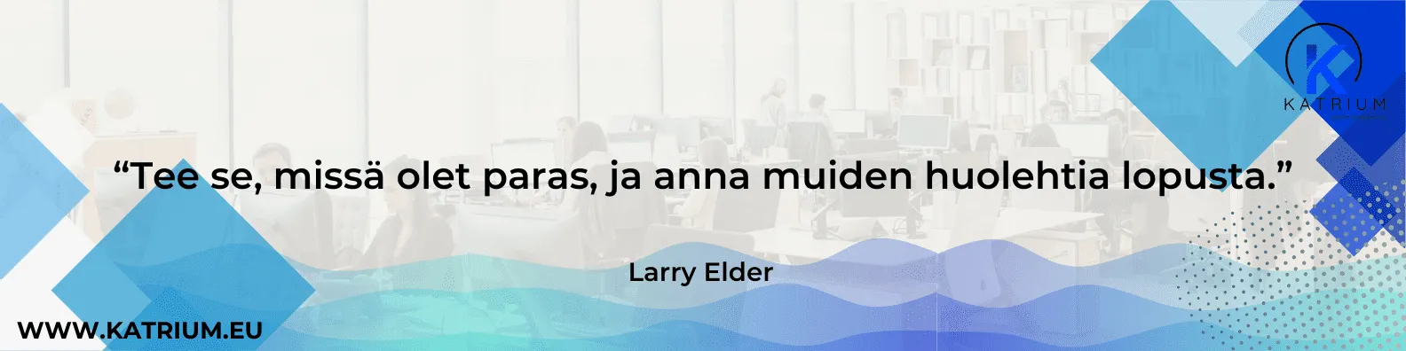 Kuvassa lainaus: “Tee se, missä olet paras, ja anna muiden huolehtia lopusta.” – Larry Elder.
