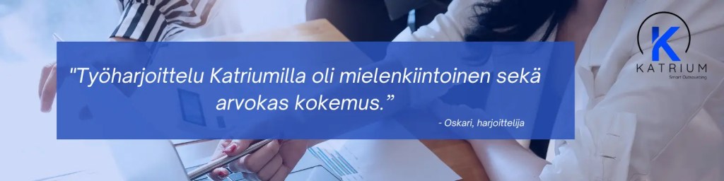 Kuvassa sitaatti, jossa harjoittelija kuvailee työharjoittelua Katriumilla: Työharjoittelu Katriumilla oli mielenkiintoinen sekä arvokas kokemus.