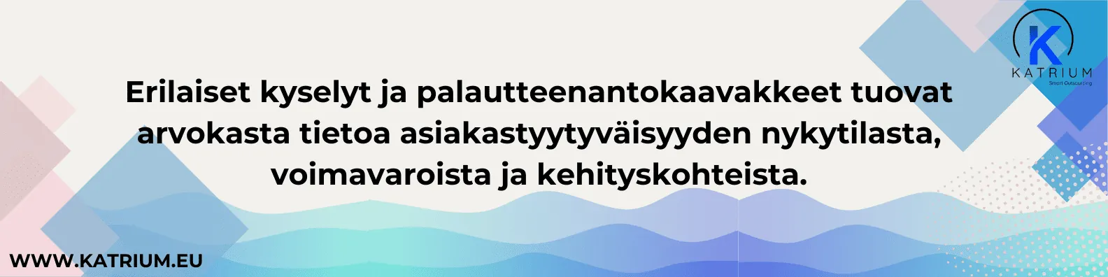 Erilaiset kyselyt ja palautteet tuovat tietoa asiakastyytyväisyydestä.