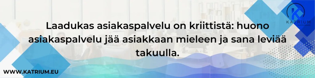 Kuvassa infograafi, jossa lukee: Laadukas asiakaspalvelu on kriittistä: huono asiakaspalvelu jää asiakkaan mieleen ja sana leviää takuulla.