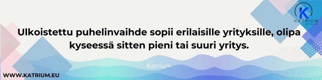 Kuvassa sitaatti, jossa lukee: Ulkoistettu puhelinvaihde sopii erilaisille yrityksille, olipa kyseessä sitten pieni tai suuri yritys.