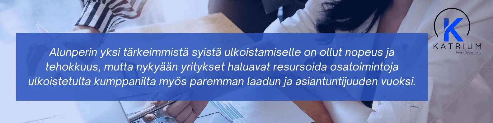 Kuvassa banneri, jossa kerrotaan BPO-ulkoistamisen syistä: yritykset hakevat nyt kumppaneilta laatua, asiantuntemusta ja tehokkuutta.