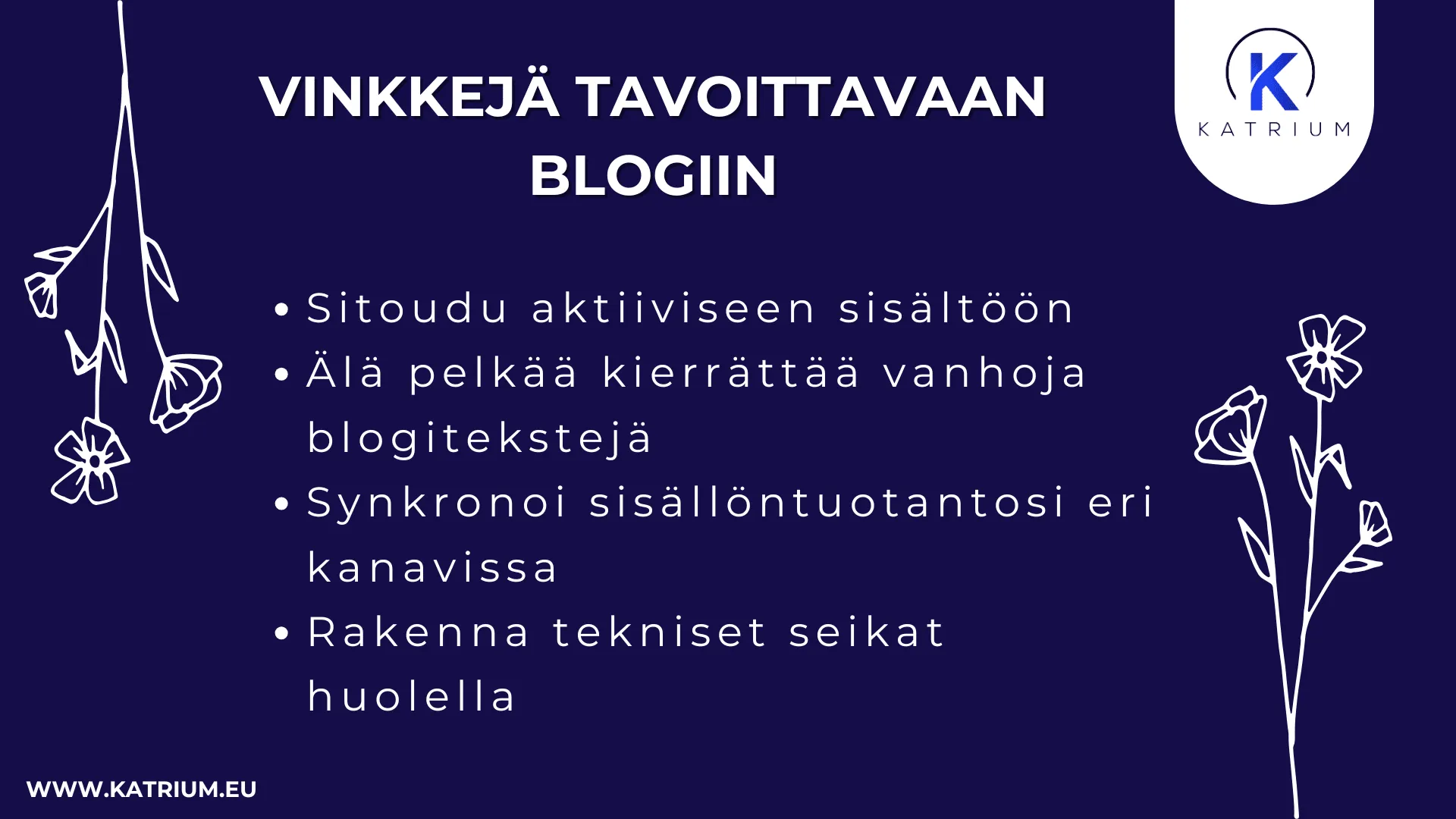 Infograafi: vinkkejä tavoittavaan blogiin – sitoudu aktiiviseen sisältöön, kierrätä blogitekstejä, synkronoi sisällöntuotanto eri kanavissa ja rakenna tekniset seikat huolella – Katrium