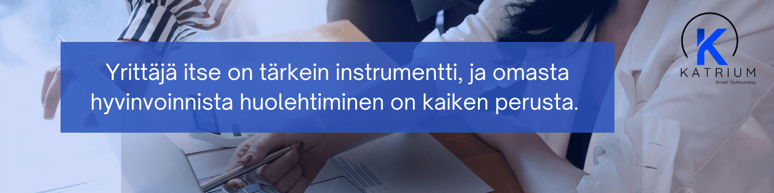 Banneri "Yrittäjä itse on tärkein instrumentti, ja omasta hyvinvoinnista huolehtiminen on kaiken perusta"