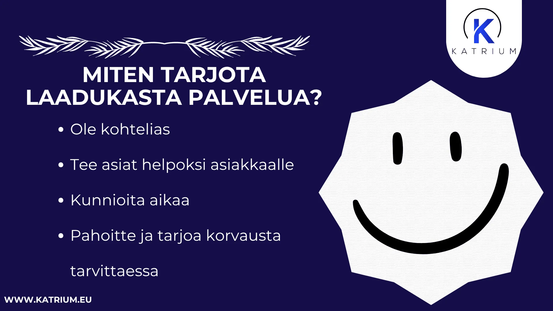 Infograafi, jossa esitellään laadukkaan asiakaspalvelun vinkkejä: ole kohtelias, tee asiat helpoiksi asiakkaalle, kunnioita aikaa sekä pahoittele ja tarjoa korvausta tarvittaessa. Oikeassa reunassa on hymyilevä symboli ja Katriumin logo.