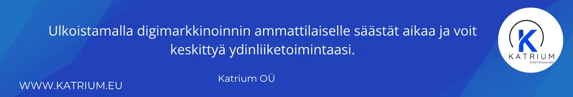 Kuvassa teksti: ”Ulkoistamalla digimarkkinoinnin ammattilaiselle säästät aikaa ja voit keskittyä ydinliiketoimintaasi.” -Katrium