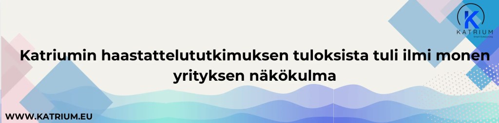 Kansainvälinen markkinatutkimus kannattaa. Kuvassa sitaatti, jonka mukaan Katriumin haastattelututkimuksen tuloksista tuli ilmi monen yrityksen näkökulma.
