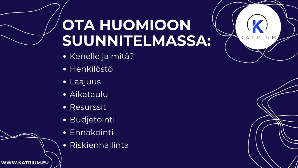 Ota huomioon yrityksen kasvun suunnitelmassa: Kenelle ja mitä?  Henkilöstö  Laajuus  Aikataulu  Resurssit  Budjetointi  Ennakointi  Riskienhallinta