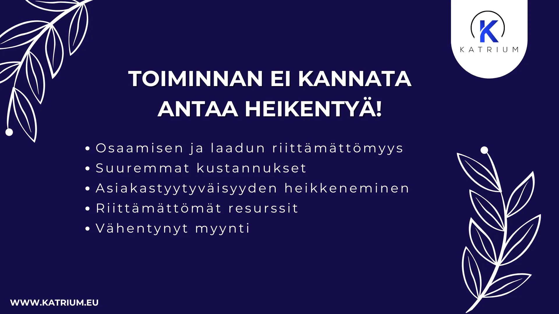 Infograafi, joka käsittelee asiakaspalvelun ulkoistamisen hyötyjä. Kuvassa listataan seurauksia, joita voi syntyä, jos asiakaspalvelua ei ulkoisteta: osaamisen ja laadun riittämättömyys, suuremmat kustannukset, asiakastyytyväisyyden heikkeneminen, riittämättömät resurssit ja vähentynyt myynti. Kuvassa on tummansininen tausta, valkoista tekstiä ja Katrium Oy:n logo.