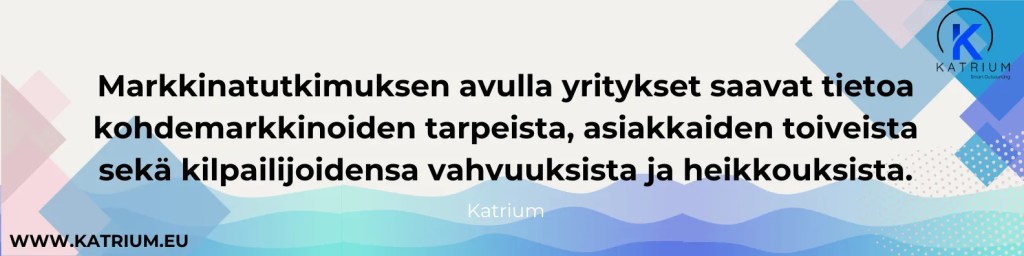Kuva kertoo, miksi markkinatutkimus kannattaa: "Markkinatutkimuksen avulla yritykset saavat tietoa kohdemarkkinoiden tarpeista, asiakkaiden toiveista sekä kilpailijoidensa vahvuuksista ja heikkouksista."