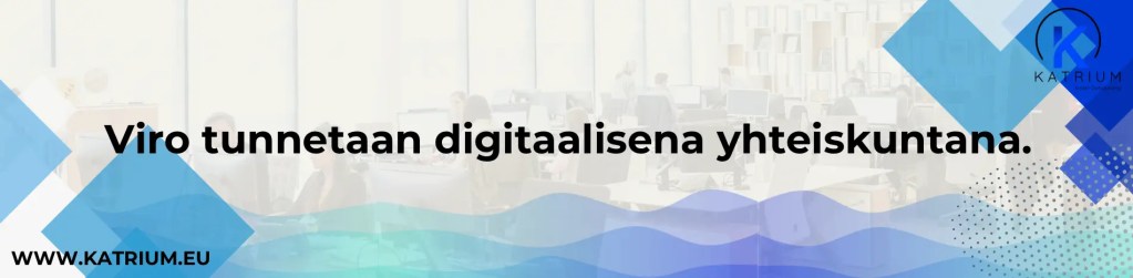 Estonia tutkimus auttaa ymmärtämään virolaista toimintaympäristöä. Kuvassa nosto, jonka mukaan: Viro tunnetaan digitaalisena yhteiskuntana. 