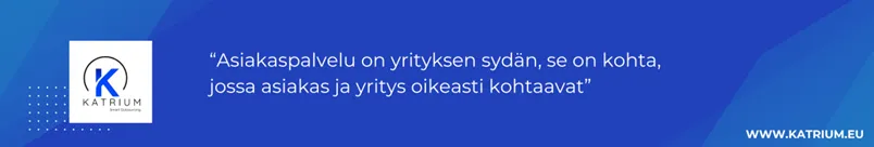 Sinisävyinen bannerikuva, jossa on Katriumin logo ja lainaus asiakaspalvelun tärkeydestä: “Asiakaspalvelu on yrityksen sydän, se on kohta, jossa asiakas ja yritys oikeasti kohtaavat.”