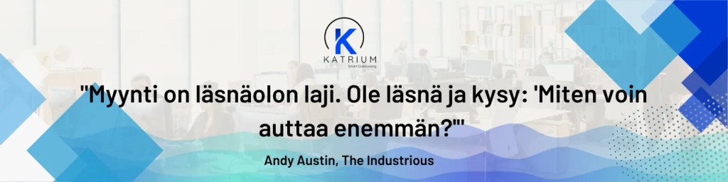 Myyntiä käsittelevä Katriumin sitaattikuva: 'Myynti on läsnäolon laji. Ole läsnä ja kysy: Miten voin auttaa enemmän?' – taustalla moderni toimistoympäristö.