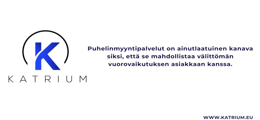 Katriumin logo vasemmalla ja oikealla teksti: ’Puhelinmyyntipalvelut on ainutlaatuinen kanava siksi, että se mahdollistaa välittömän vuorovaikutuksen asiakkaan kanssa.’ Alareunassa verkkosivu www.katrium.eu