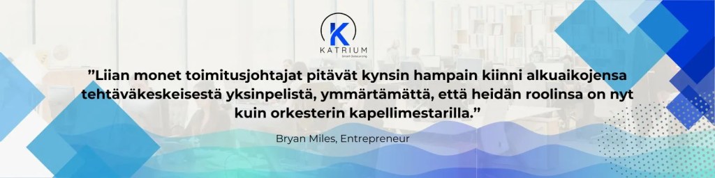 Kuva, jossa Bryan Milesin lainaus korostaa johtajien tarvetta siirtyä tehtäväkeskeisyydestä kokonaisuuksien johtamiseen.