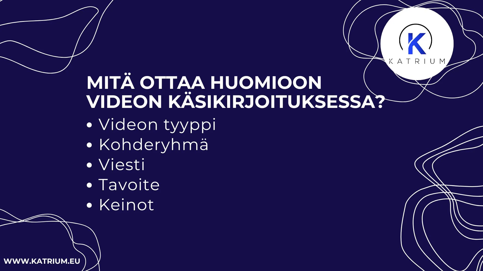 Kuvassa listaus asioista, jotka tulee ottaa huomioon kun videokäsikirjoitus on ajankohtainen: videon tyyppi, kohderyhmä, viesti, tavoite ja keinot. 