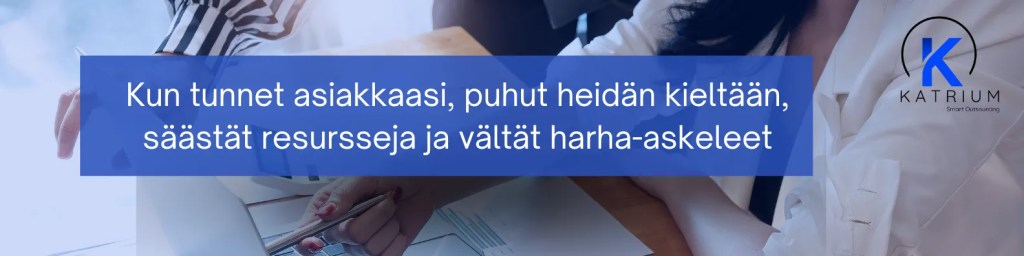 Kuvassa infograafi, jossa todetaan: kun tunnet asiakkaasi ja puhut heidän kieltään, säästät resursseja ja vältät harha-askeleet.