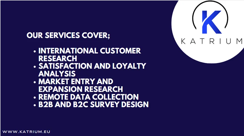 Picture has text: Katrium — Our services cover: internal customer research, satisfaction and loyalty analysis, market entry and expansion research, remote data collection, B2B and B2C survey design.