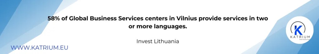 Quote from Invest Lithuania: 58% of Global Business Services in Vilnius provide services in two or more languages.