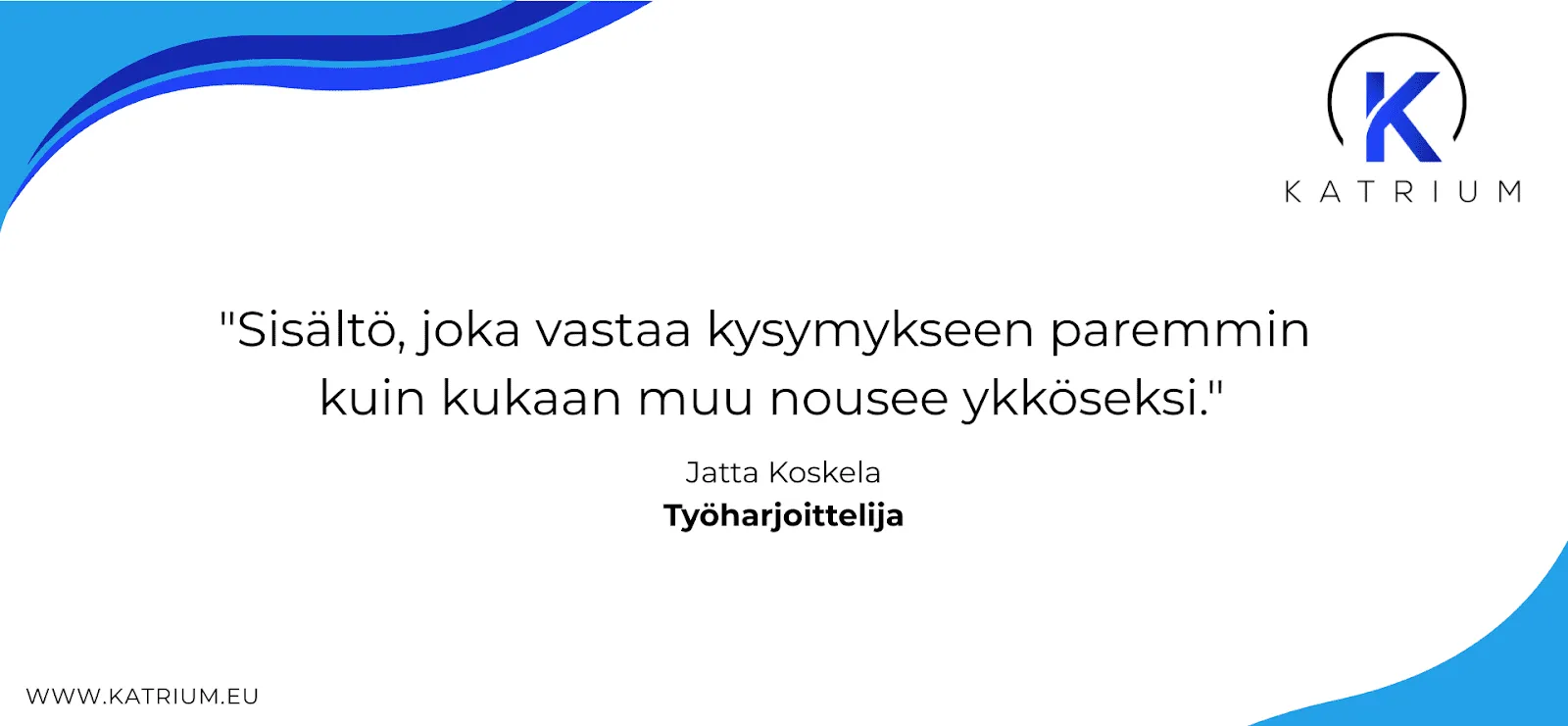Kuvassa lainaus Jatta Koskelalta: Sisältö, joka vastaa kysymykseen paremmin kuin kukaan muu nousee ykköseksi.