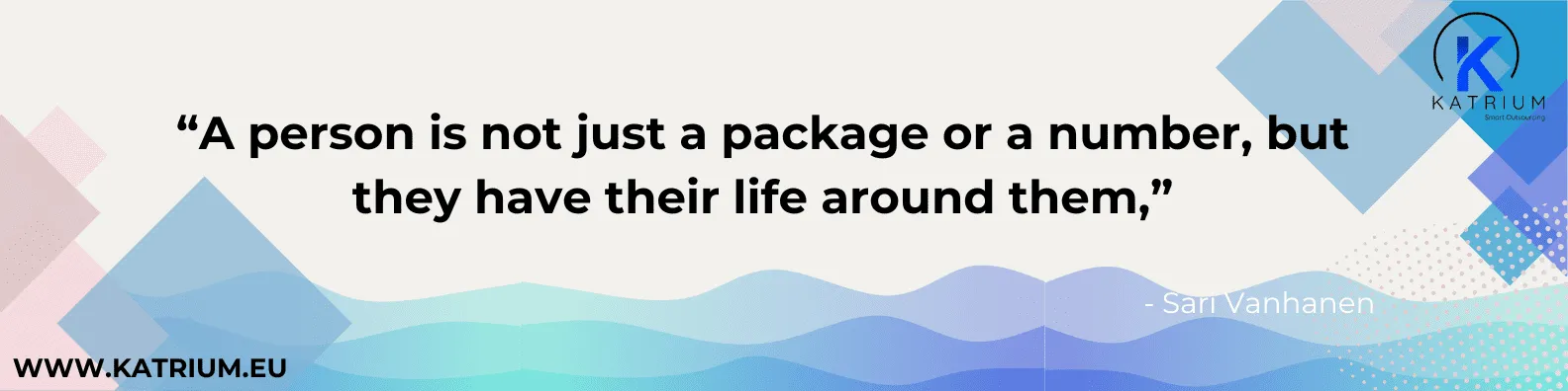 Quote from Sari Vanhanen in relation to multilingual HR services: A person is not just a package or a number, but they have their life around them.