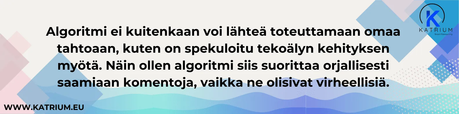 Algoritmi suorittaa orjallisesti sille annettuja komentoja.