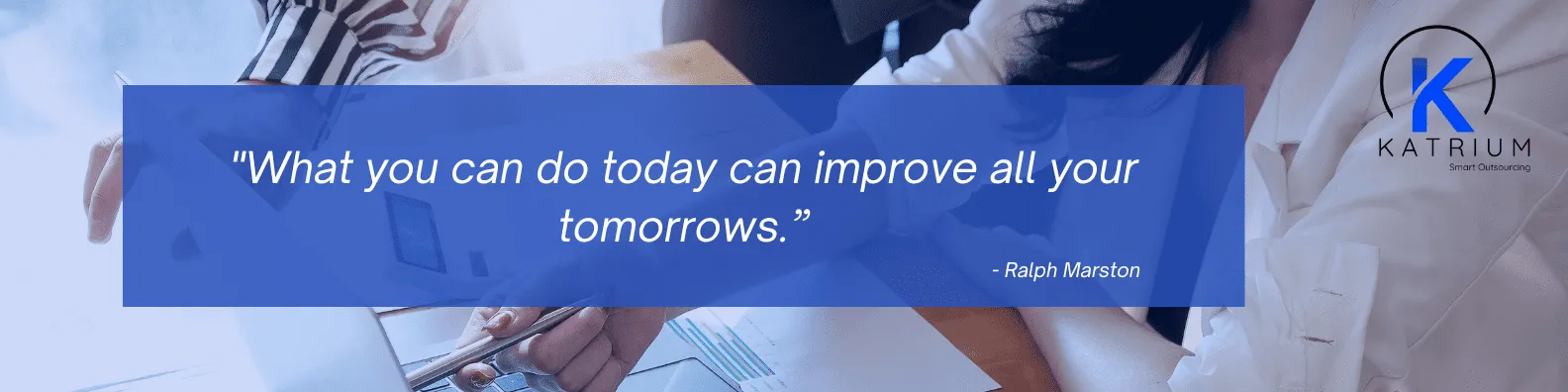 The image features a quote "What you can do today can improve all your tomorrows." - Ralph Marston.