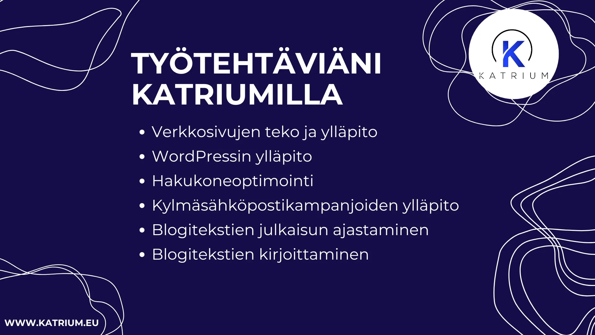 Kuvassa on otsikko: "TYÖTEHTÄVIÄNI KATRIUMILLA" ja sen alla luettelo seuraavista työtehtävistä: "Verkkosivujen teko ja ylläpito", "WordPressin ylläpito", "Hakukoneoptimointi", "Kylmäsähköpostikampanjoiden ylläpito", "Blogitekstien julkaisun ajastaminen", "Blogitekstien kirjoittaminen".