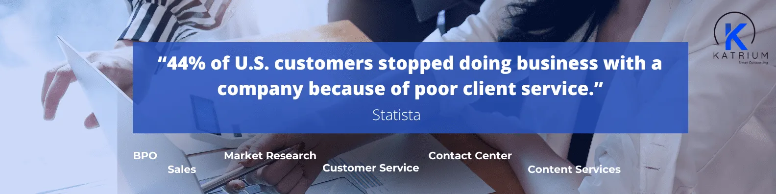 The quote in the image reads: "44% of U.S. customers stopped doing business with a company because of poor client service." Below the quote, the source is stated as "Statista." .