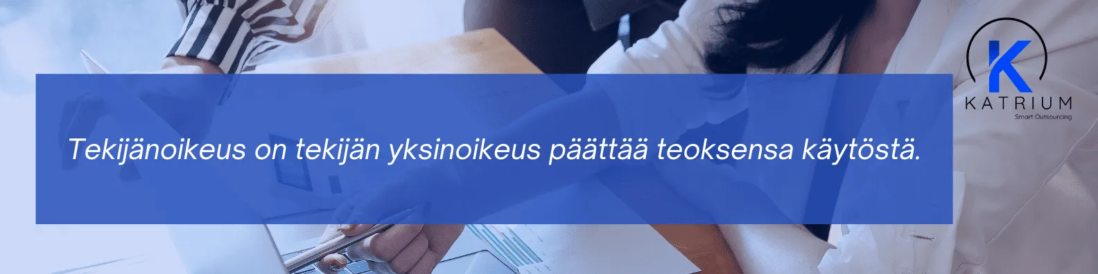 Kuvassa teksti "Tekijänoikeus on tekijän yksinoikeus päättää teoksensa käytöstä." 