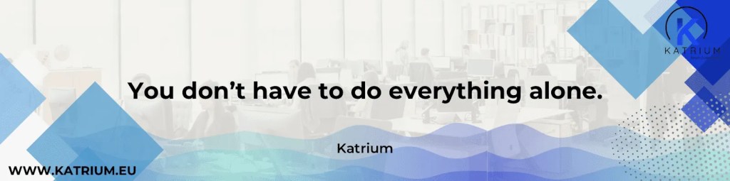 Text in the image: "You don't have to do everything alone. - Katrium"