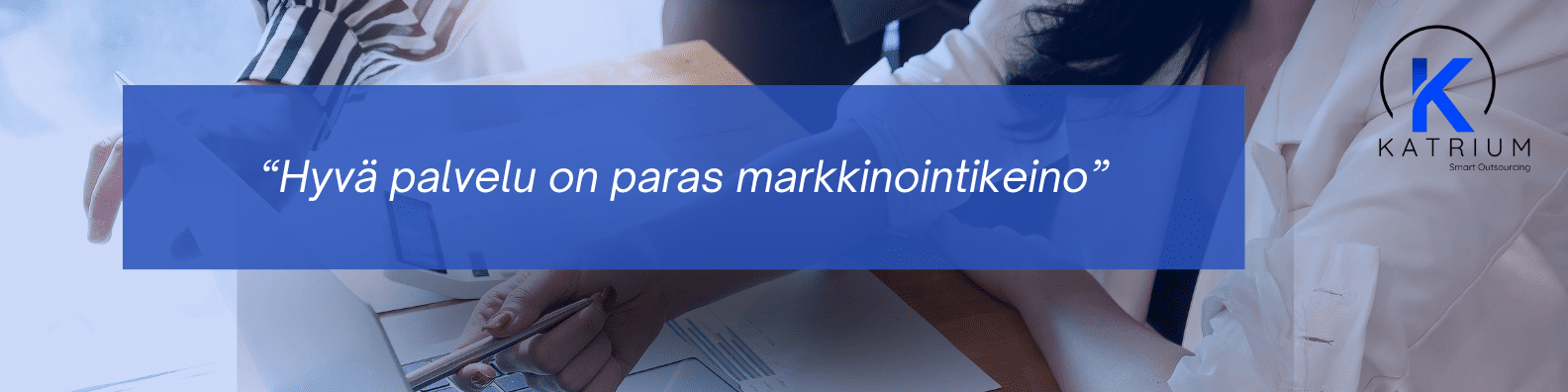 Kuvassa on teksti "Hyvä palvelu on paras markkinointikeino".