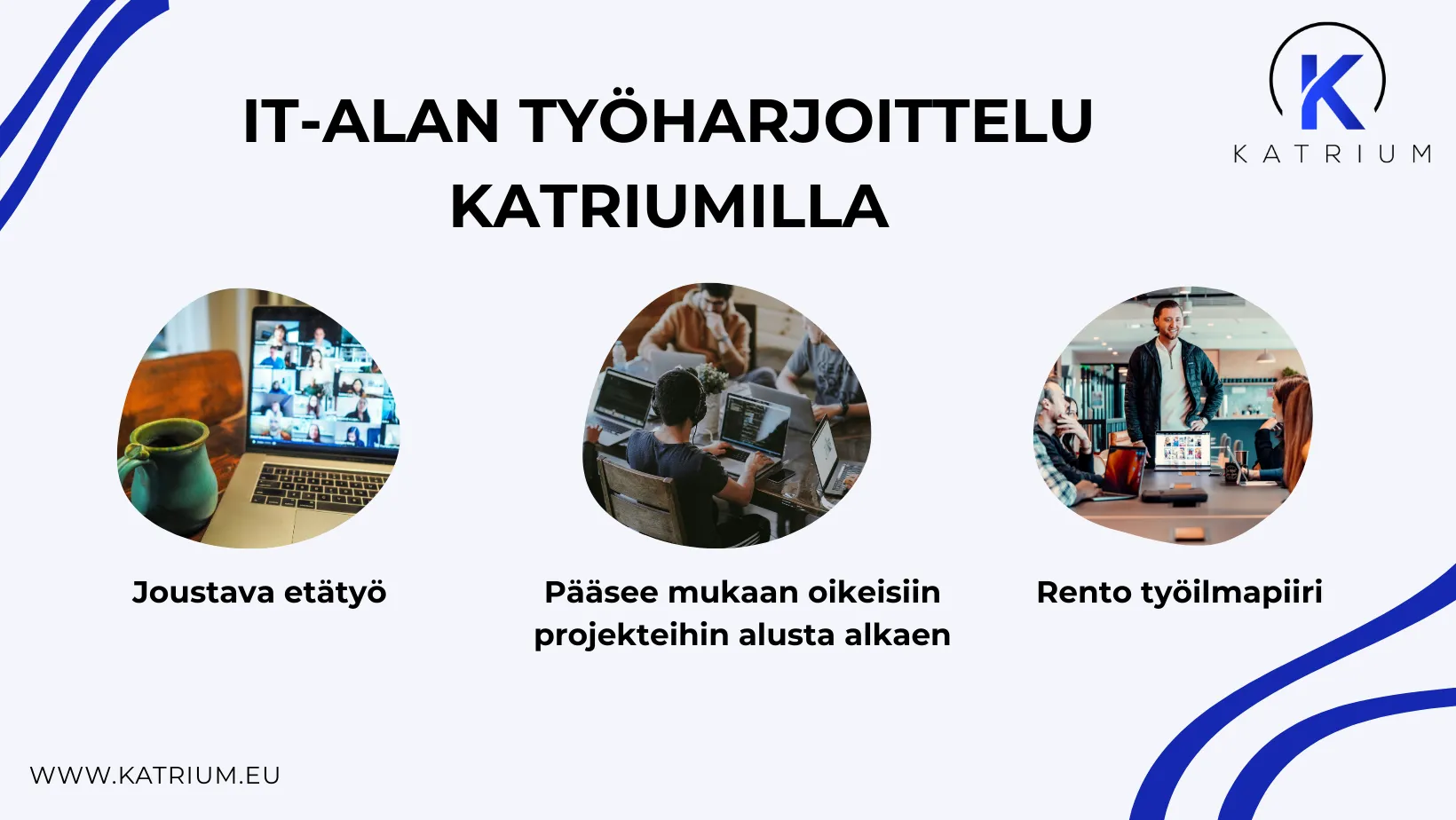Kuvassa on infograafi IT-alan työharjoittelusta Katriumilla. Yläosassa on otsikko ”IT-alan työharjoittelu Katriumilla”. Infograafissa on kolme pyöreää työympäristöön liittyvää kuvaa ja niihin liittyvät tekstit: 
- "joustava etätyö" 
- "pääsee mukaan oikeisiin projekteihin alusta alkaen"
- "rento työilmapiiri"